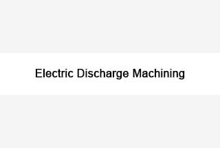Electric Discharge Machining