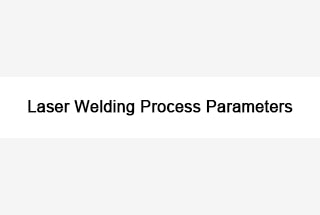 Laser Welding Process Parameters