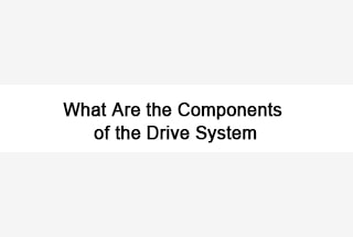 What Are the Components of the Drive System