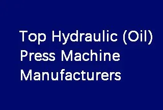 Top 15 Hydraulic (Oil) Press Machine Manufacturers (2022 Updated)