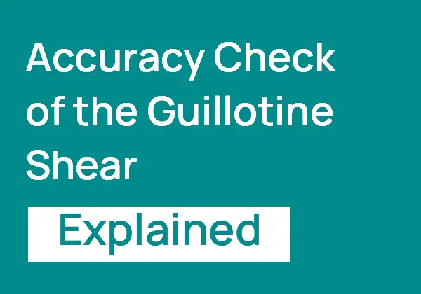 Accuracy Check of Guillotine Shear: A Step-by-Step Guide